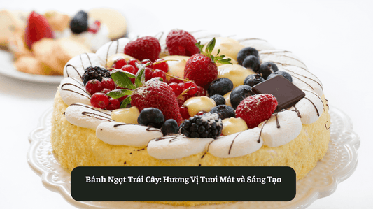 Bánh Ngọt Trái Cây: Hương Vị Tươi Mát và Sáng Tạo Eat Clean VN