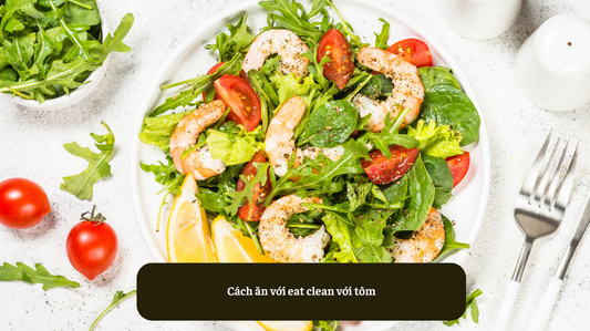 Cách ăn eat clean với tôm Hiệu Quả