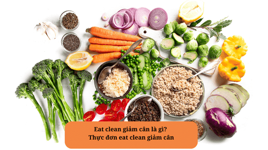 Thực Đơn Eat Clean Giảm Cân: Bí Quyết Cho Vóc Dáng Thon Gọn Và Sức Khỏe Tuyệt Vời