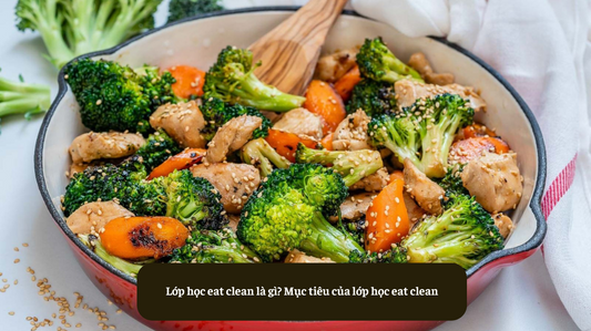 Lớp học eat clean là gì? Mục tiêu của lớp học eat clean