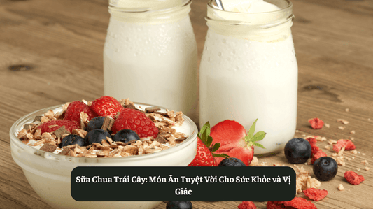 Sữa Chua Trái Cây: Món Ăn Tuyệt Vời Cho Sức Khỏe và Vị Giác Eat Clean
