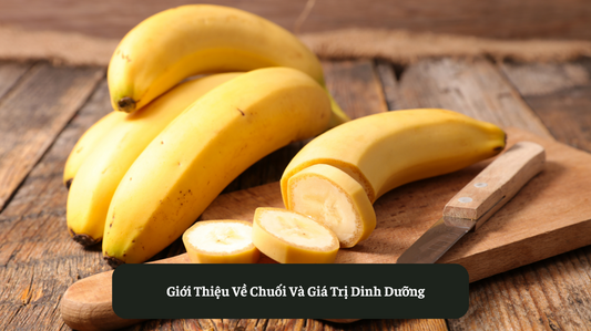 Giới Thiệu Về Chuối Và Giá Trị Dinh Dưỡng Eat Clean VN