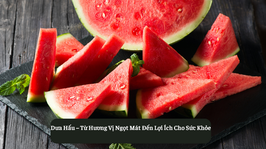 Dưa Hấu – Từ Hương Vị Ngọt Mát Đến Lợi Ích Cho Sức Khỏe Eat Clean VN