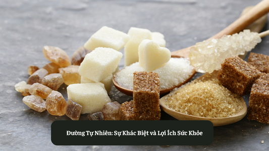 Đường Tự Nhiên: Sự Khác Biệt và Lợi Ích Sức Khỏe Eat Clean VN