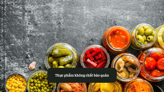 Lựa Chọn Thực Phẩm Không Chất Bảo Quản Đúng Cách Eat Clean VN