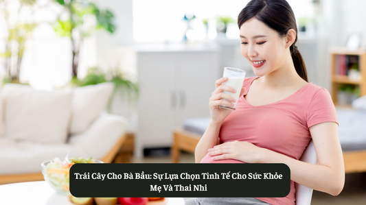 Trái Cây Cho Bà Bầu: Sự Lựa Chọn Tinh Tế Cho Sức Khỏe Mẹ Và Thai Nhi Eat Clean VN