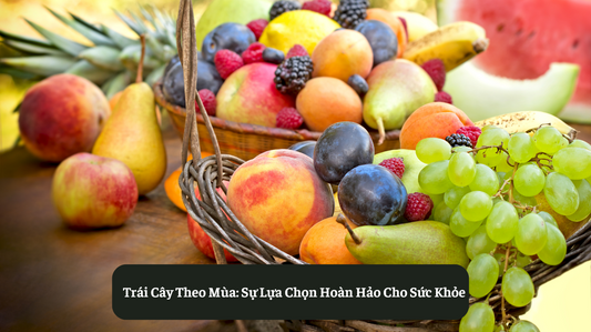 Trái Cây Theo Mùa: Sự Lựa Chọn Hoàn Hảo Cho Sức Khỏe Eat Clean VN